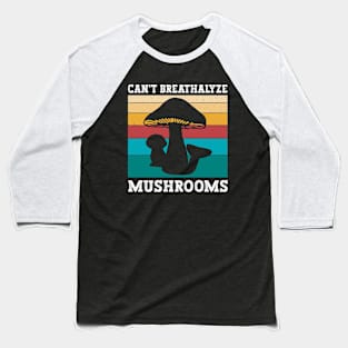 Can't Breathalyze Mushrooms - Funny Gift for Mushroom Lovers Baseball T-Shirt